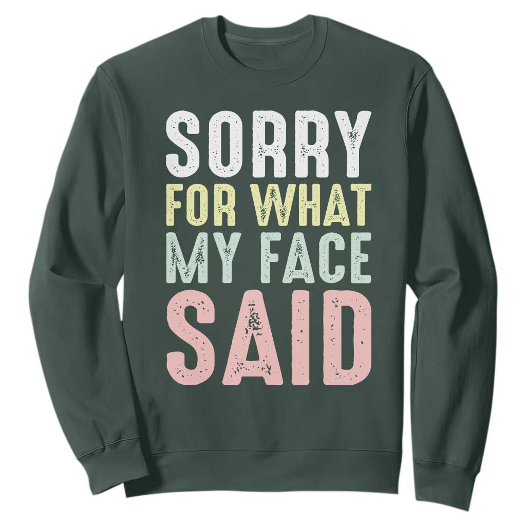 Sorry for What My Face Said Sweatshirt Retro Funny Mood Sarcastic Resting Face TS10 Dark Forest Green Print Your Wear