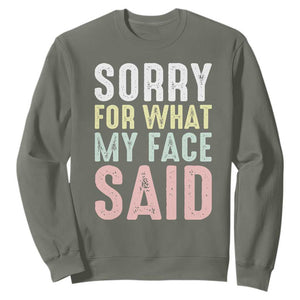 Sorry for What My Face Said Sweatshirt Retro Funny Mood Sarcastic Resting Face TS10 Military Green Print Your Wear
