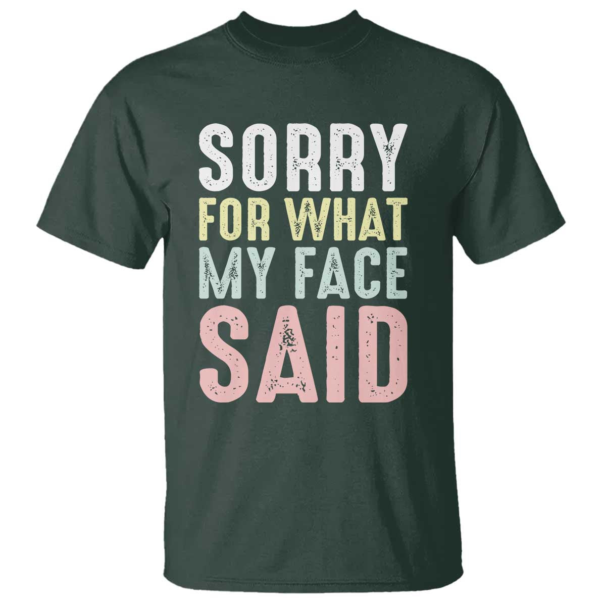 Sorry for What My Face Said T Shirt Retro Funny Mood Sarcastic Resting Face TS10 Dark Forest Green Print Your Wear