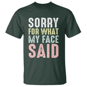 Sorry for What My Face Said T Shirt Retro Funny Mood Sarcastic Resting Face TS10 Dark Forest Green Print Your Wear