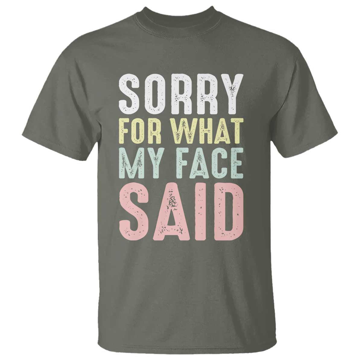 Sorry for What My Face Said T Shirt Retro Funny Mood Sarcastic Resting Face TS10 Military Green Print Your Wear