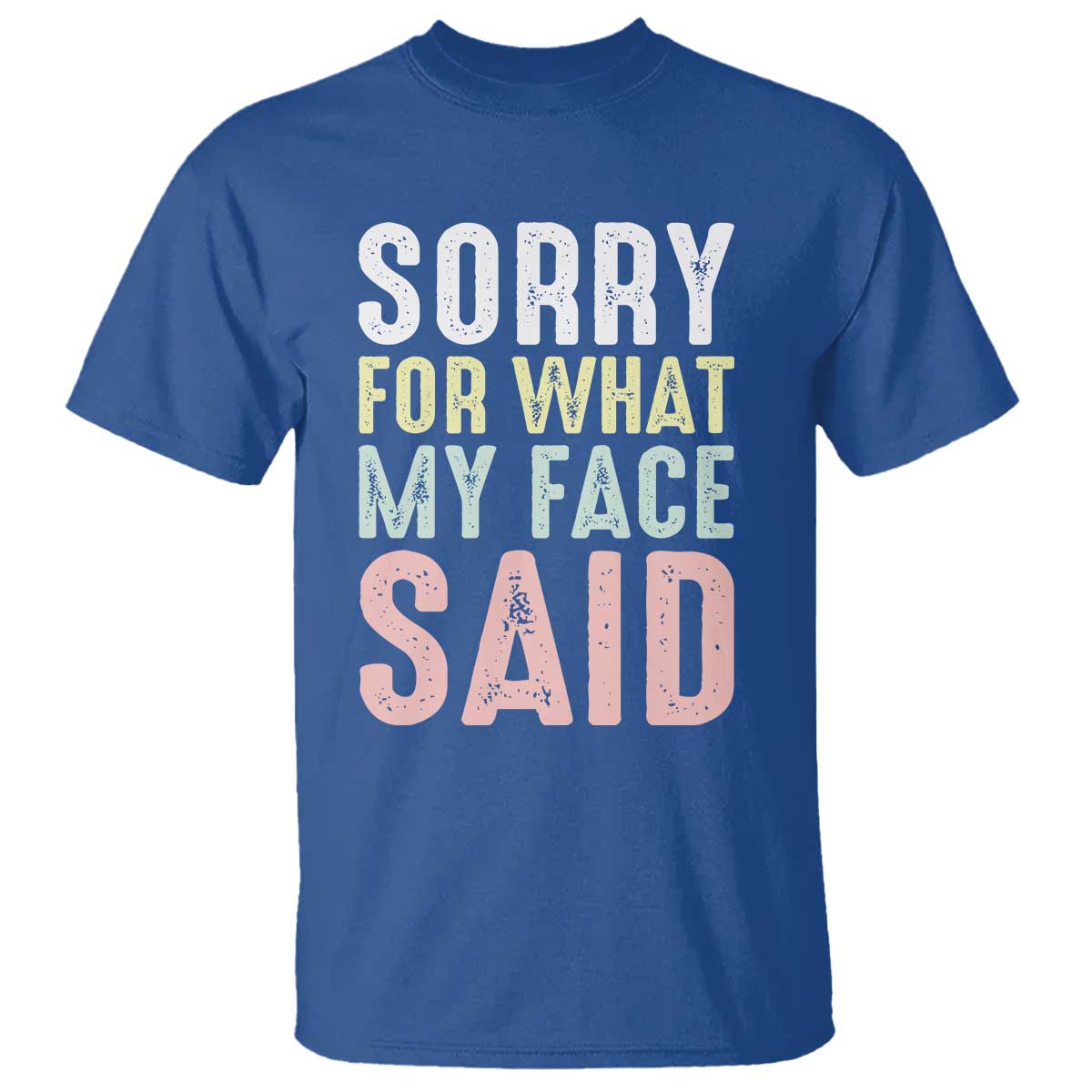 Sorry for What My Face Said T Shirt Retro Funny Mood Sarcastic Resting Face TS10 Royal Blue Print Your Wear