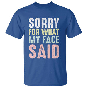 Sorry for What My Face Said T Shirt Retro Funny Mood Sarcastic Resting Face TS10 Royal Blue Print Your Wear