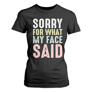 Sorry for What My Face Said T Shirt For Women Retro Funny Mood Sarcastic Resting Face TS10 Black Print Your Wear