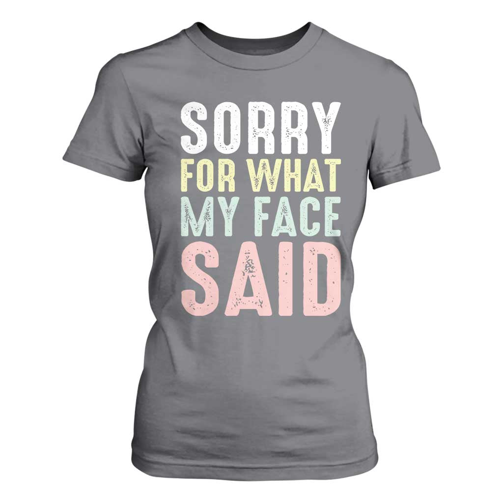 Sorry for What My Face Said T Shirt For Women Retro Funny Mood Sarcastic Resting Face TS10 Charcoal Print Your Wear