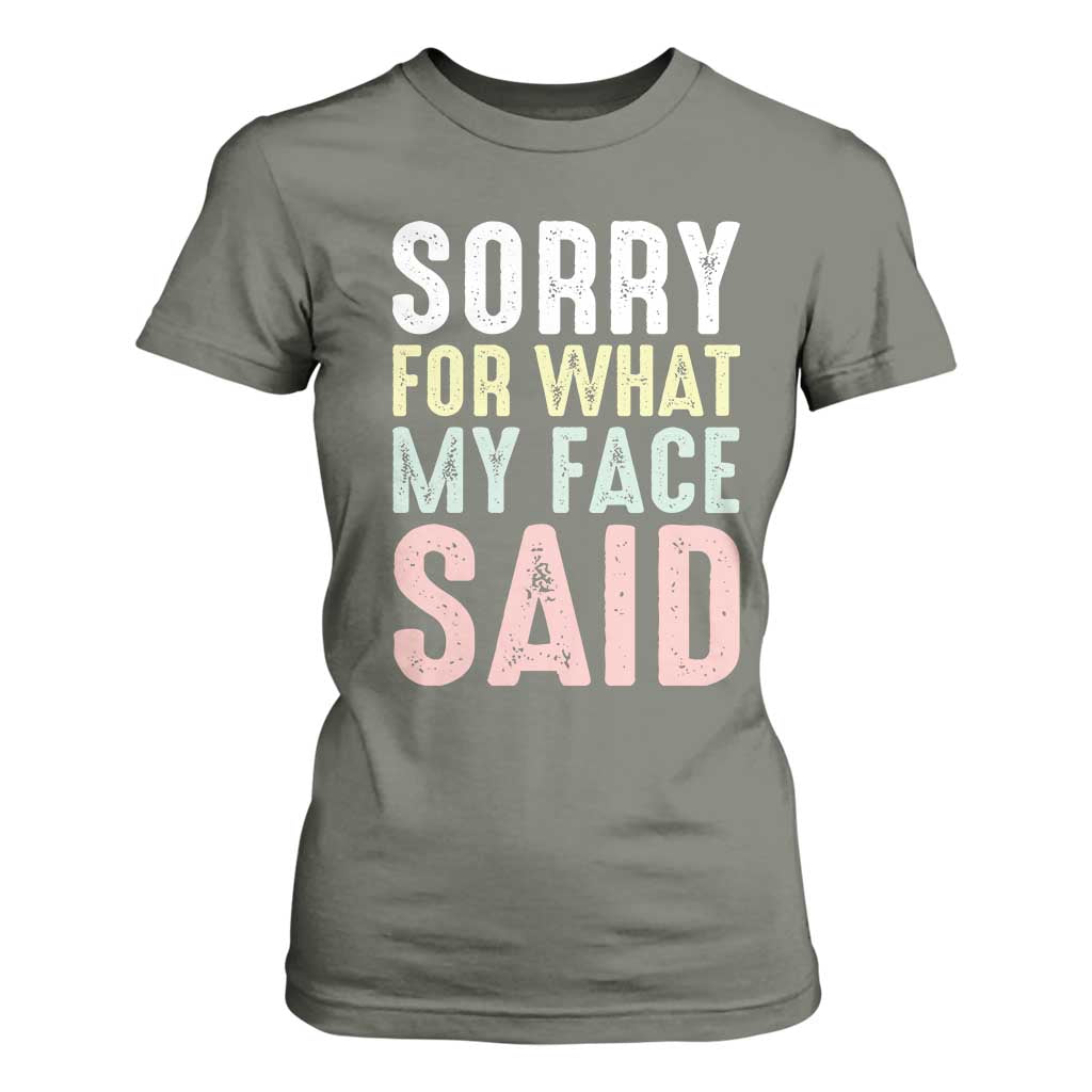 Sorry for What My Face Said T Shirt For Women Retro Funny Mood Sarcastic Resting Face TS10 Military Green Print Your Wear