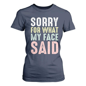 Sorry for What My Face Said T Shirt For Women Retro Funny Mood Sarcastic Resting Face TS10 Navy Print Your Wear