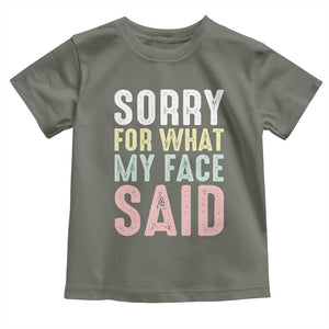Sorry for What My Face Said Toddler T Shirt Retro Funny Mood Sarcastic Resting Face TS10 Military Green Print Your Wear