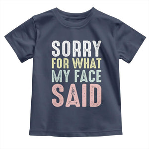 Sorry for What My Face Said Toddler T Shirt Retro Funny Mood Sarcastic Resting Face TS10 Navy Print Your Wear