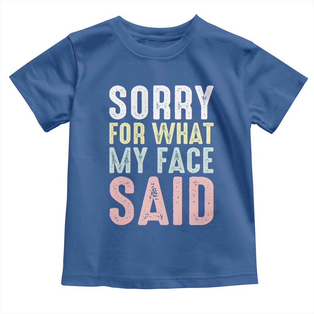 Sorry for What My Face Said Toddler T Shirt Retro Funny Mood Sarcastic Resting Face TS10 Royal Blue Print Your Wear