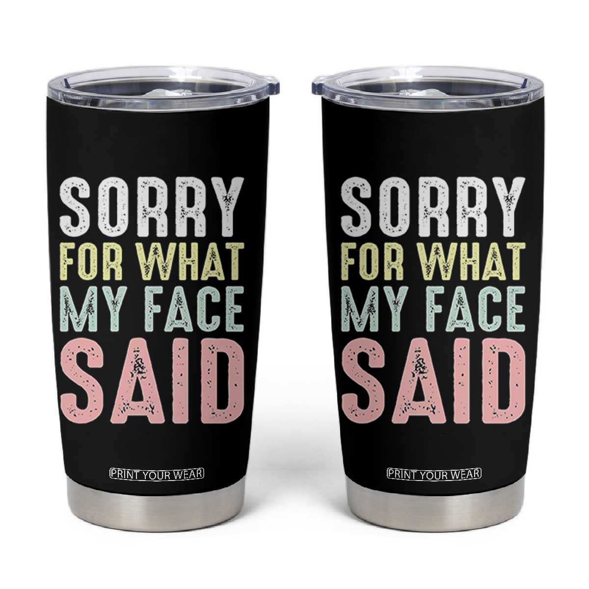 Sorry for What My Face Said Tumbler Cup Retro Funny Mood Sarcastic Resting Face TS10 Black Print Your Wear