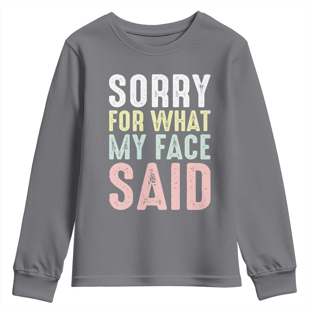 Sorry for What My Face Said Youth Sweatshirt Retro Funny Mood Sarcastic Resting Face TS10 Charcoal Print Your Wear