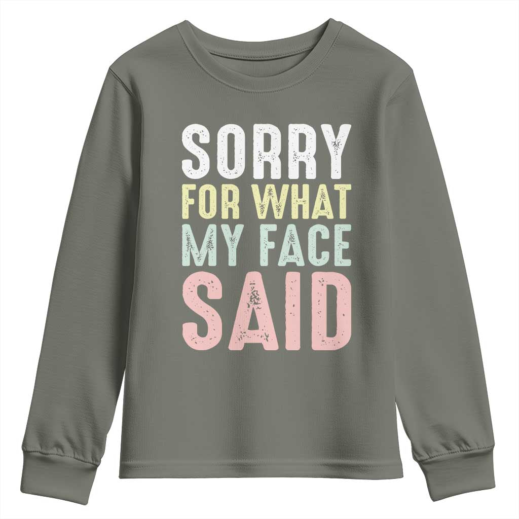 Sorry for What My Face Said Youth Sweatshirt Retro Funny Mood Sarcastic Resting Face TS10 Military Green Print Your Wear