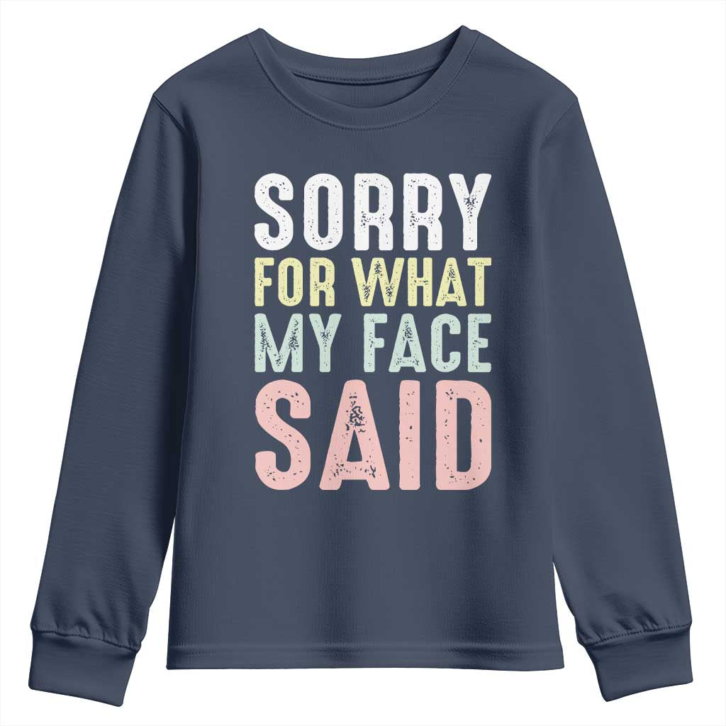 Sorry for What My Face Said Youth Sweatshirt Retro Funny Mood Sarcastic Resting Face TS10 Navy Print Your Wear