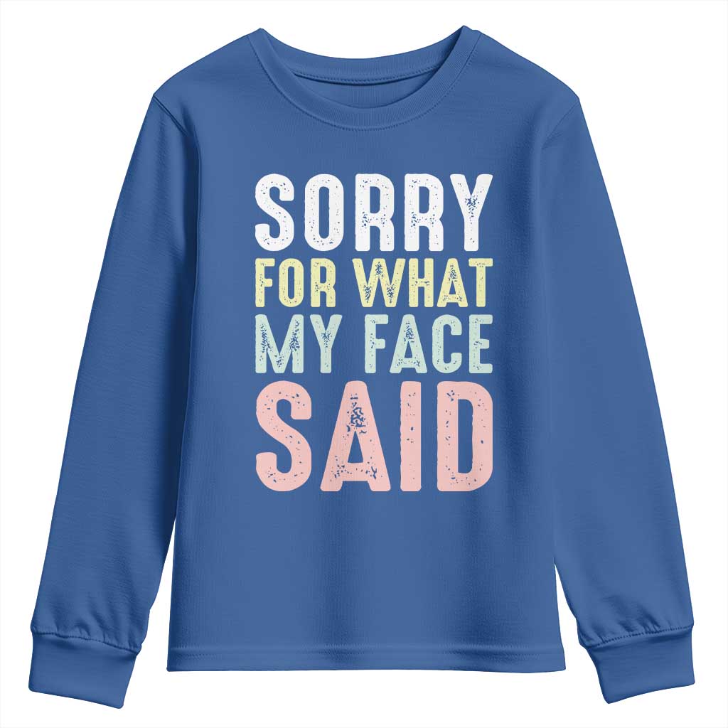 Sorry for What My Face Said Youth Sweatshirt Retro Funny Mood Sarcastic Resting Face TS10 Royal Blue Print Your Wear