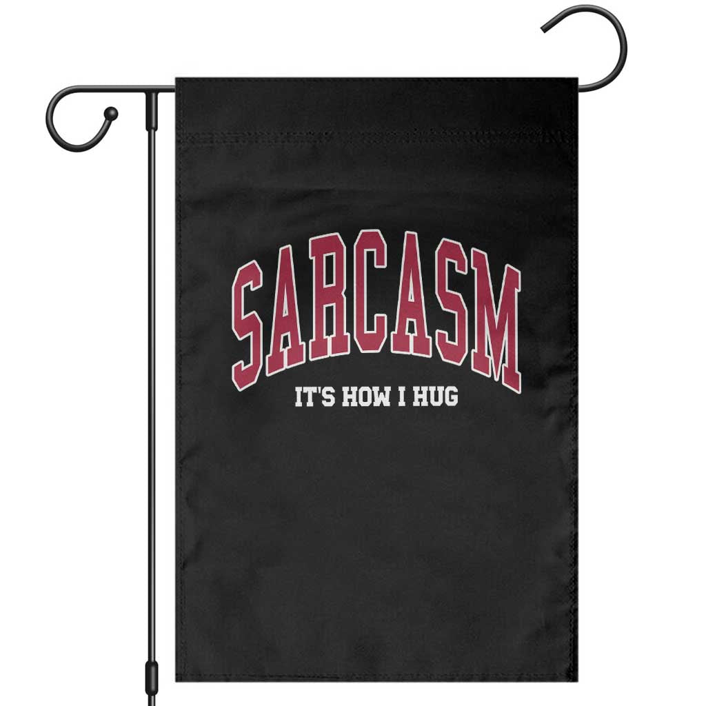 Sarcasm It's How I Hug Garden Flag Funny Graphic Trendy TS10 Black Print Your Wear