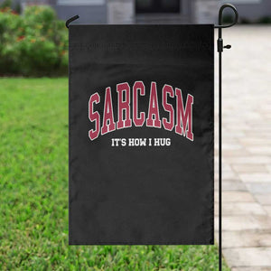 Sarcasm It's How I Hug Garden Flag Funny Graphic Trendy TS10 Print Your Wear