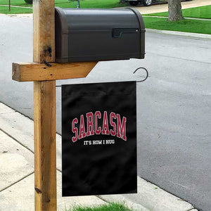 Sarcasm It's How I Hug Garden Flag Funny Graphic Trendy TS10 Print Your Wear