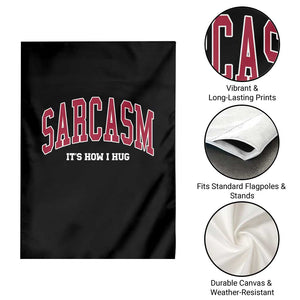 Sarcasm It's How I Hug Garden Flag Funny Graphic Trendy TS10 Print Your Wear