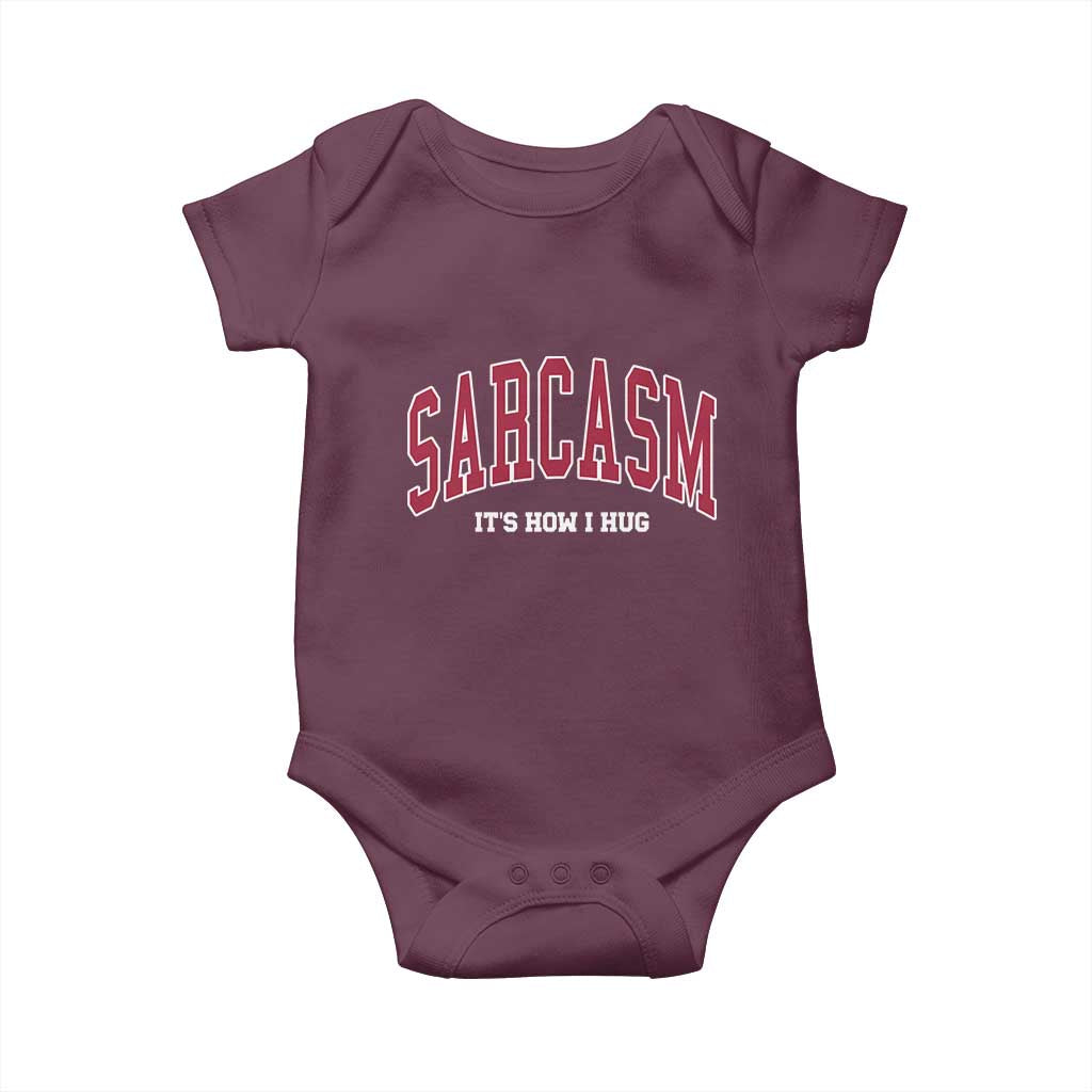 Sarcasm It's How I Hug Baby Onesie Funny Graphic Trendy TS10 Maroon Print Your Wear