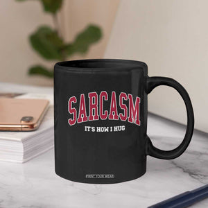 Sarcasm It's How I Hug Coffee Mug Funny Graphic Trendy TS10 Print Your Wear