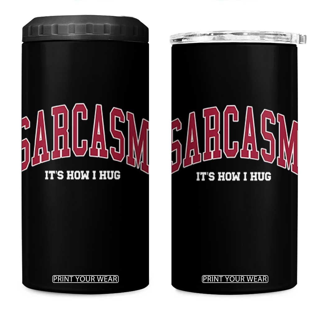 Sarcasm It's How I Hug 4 in 1 Can Cooler Tumbler Funny Graphic Trendy TS10 One Size: 16 oz Black Print Your Wear