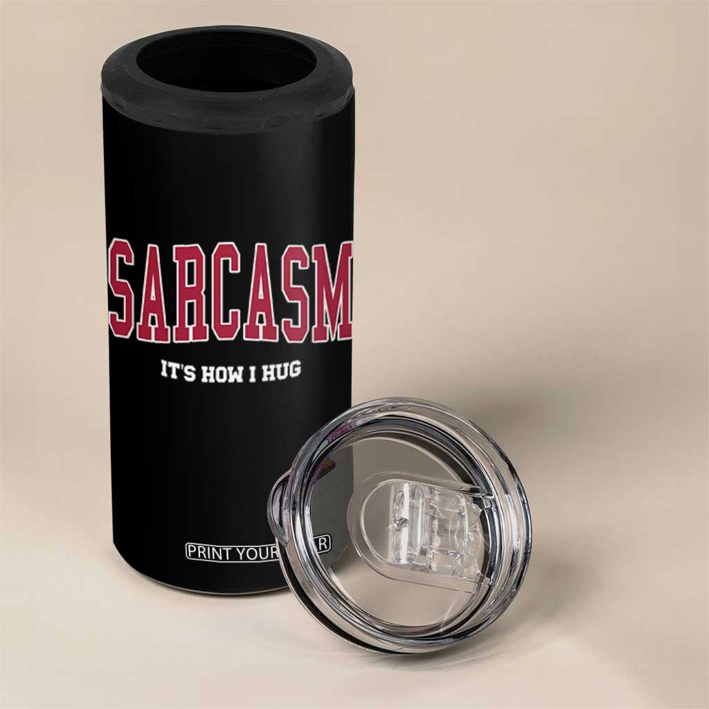 Sarcasm It's How I Hug 4 in 1 Can Cooler Tumbler Funny Graphic Trendy TS10 Print Your Wear
