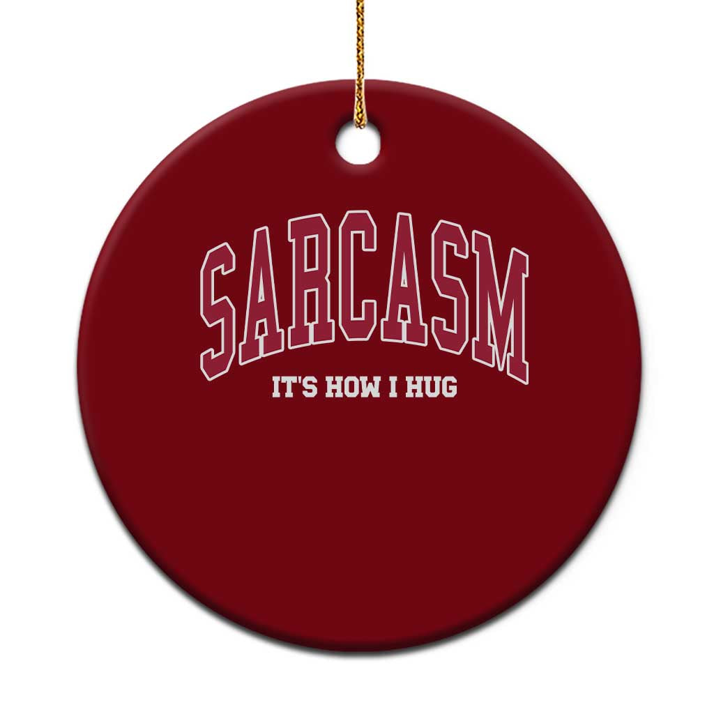Sarcasm It's How I Hug Ceramic Ornament Funny Graphic Trendy TS10 1pc Red Print Your Wear