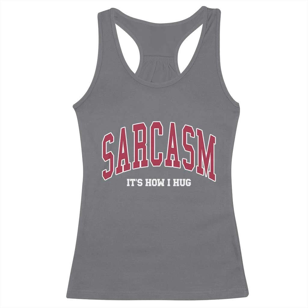 Sarcasm It's How I Hug Racerback Tank Top Funny Graphic Trendy TS10 Charcoal Print Your Wear