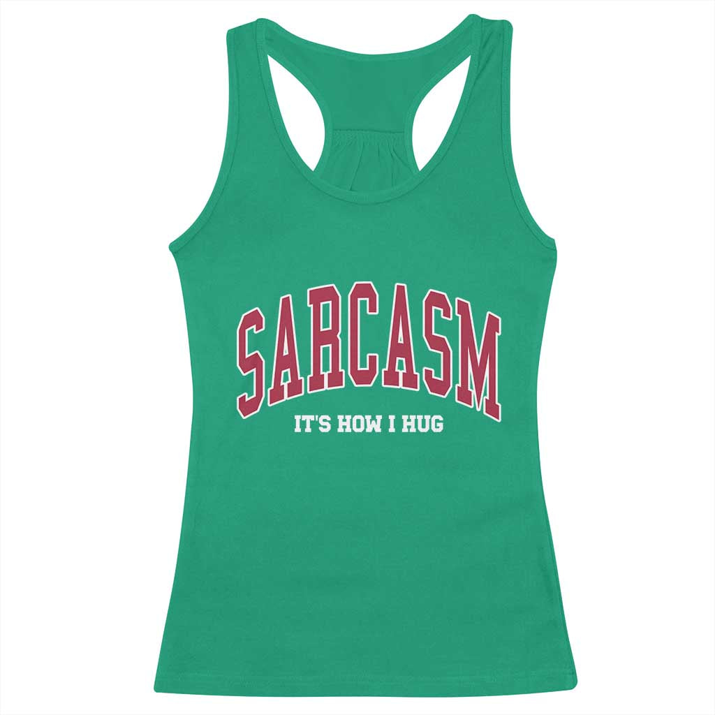 Sarcasm It's How I Hug Racerback Tank Top Funny Graphic Trendy TS10 Irish Green Print Your Wear