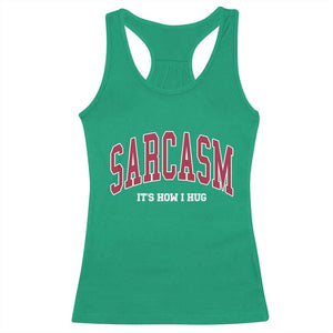 Sarcasm It's How I Hug Racerback Tank Top Funny Graphic Trendy TS10 Irish Green Print Your Wear