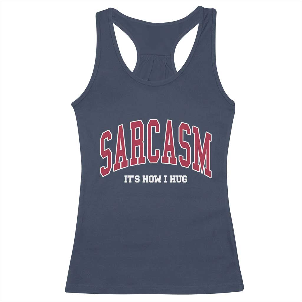Sarcasm It's How I Hug Racerback Tank Top Funny Graphic Trendy TS10 Navy Print Your Wear