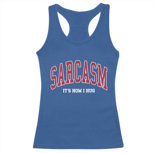 Sarcasm It's How I Hug Racerback Tank Top Funny Graphic Trendy TS10 Royal Blue Print Your Wear