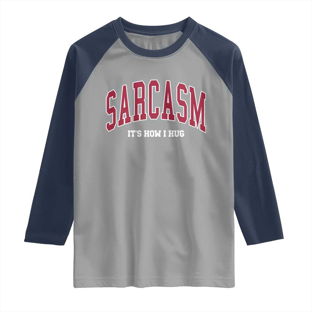 Sarcasm It's How I Hug Raglan Shirt Funny Graphic Trendy TS10 Sport Gray Navy Print Your Wear