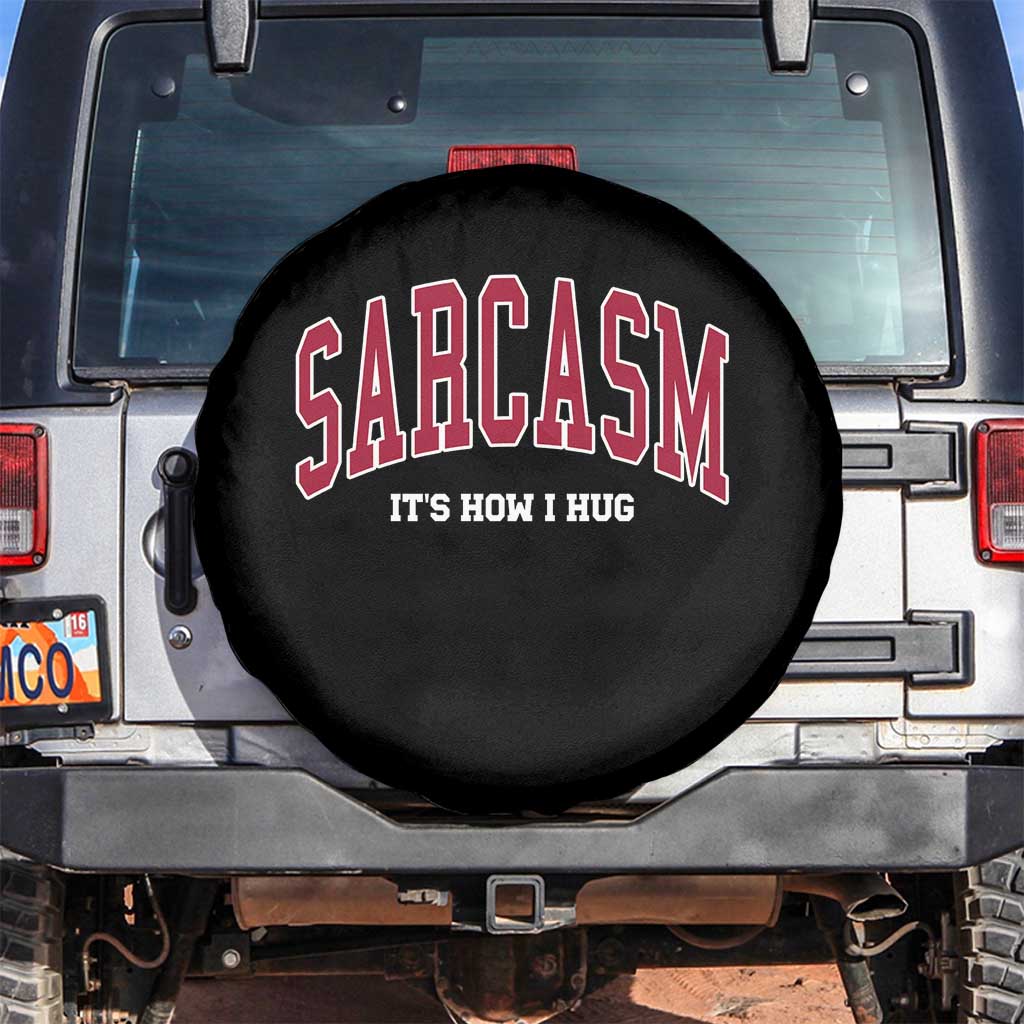 Sarcasm It's How I Hug Spare Tire Cover Funny Graphic Trendy TS10 No hole Black Print Your Wear