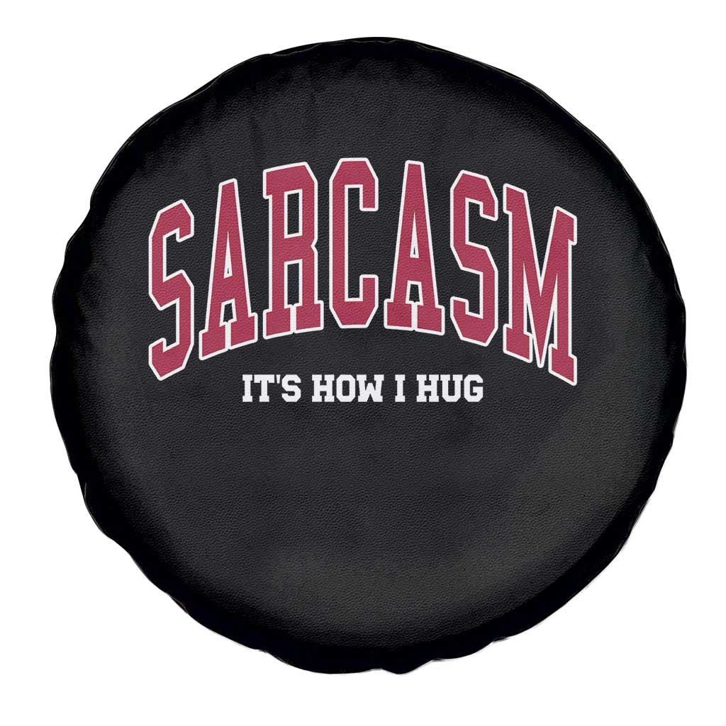 Sarcasm It's How I Hug Spare Tire Cover Funny Graphic Trendy TS10 Print Your Wear