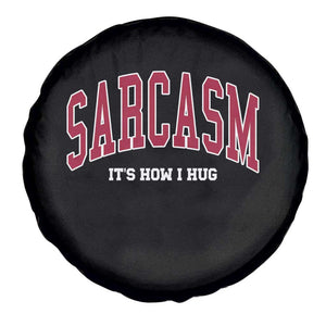 Sarcasm It's How I Hug Spare Tire Cover Funny Graphic Trendy TS10 Print Your Wear