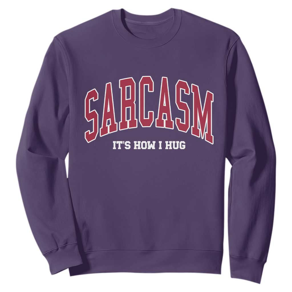 Sarcasm It's How I Hug Sweatshirt Funny Graphic Trendy TS10 Purple Print Your Wear