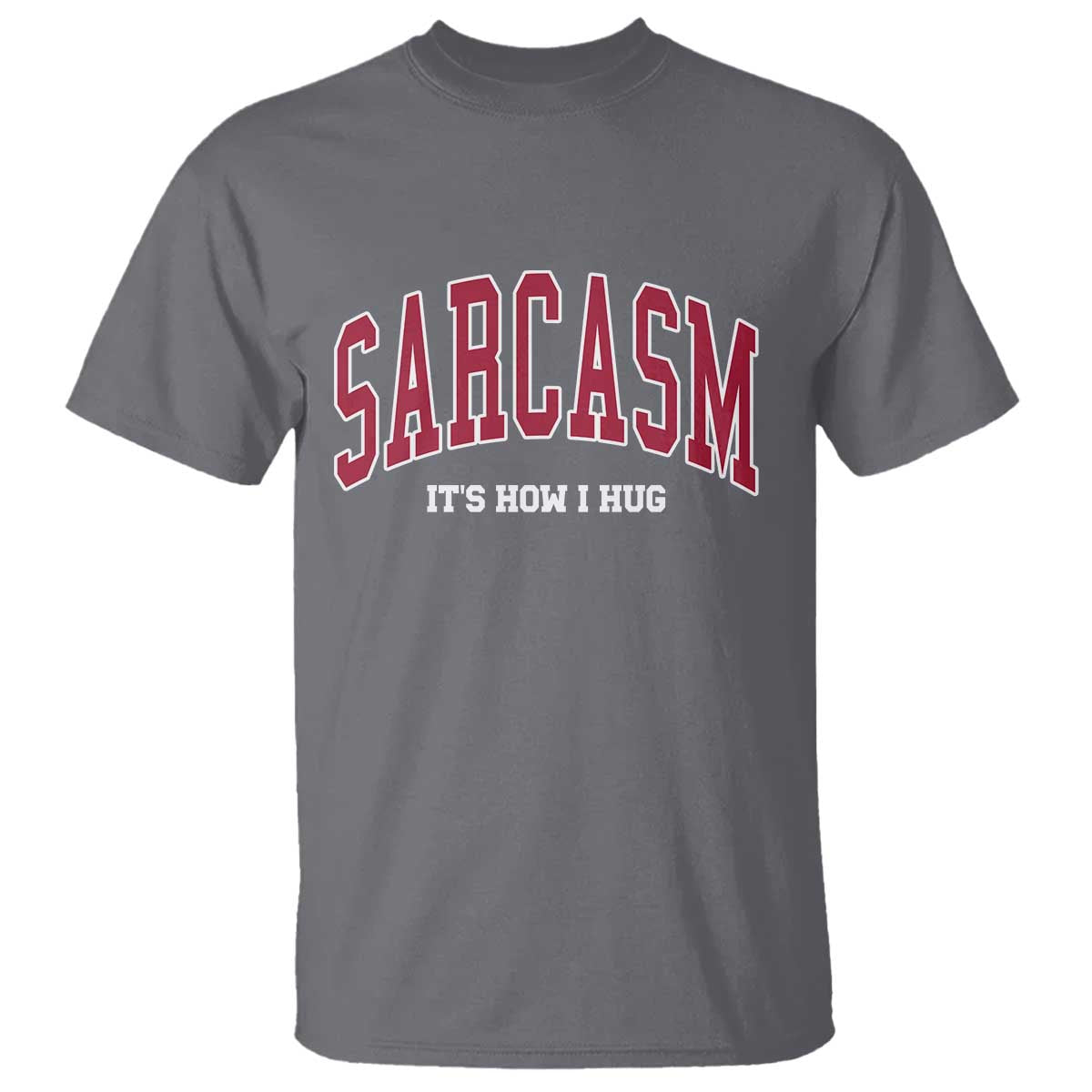 Sarcasm It's How I Hug T Shirt Funny Graphic Trendy TS10 Charcoal Print Your Wear