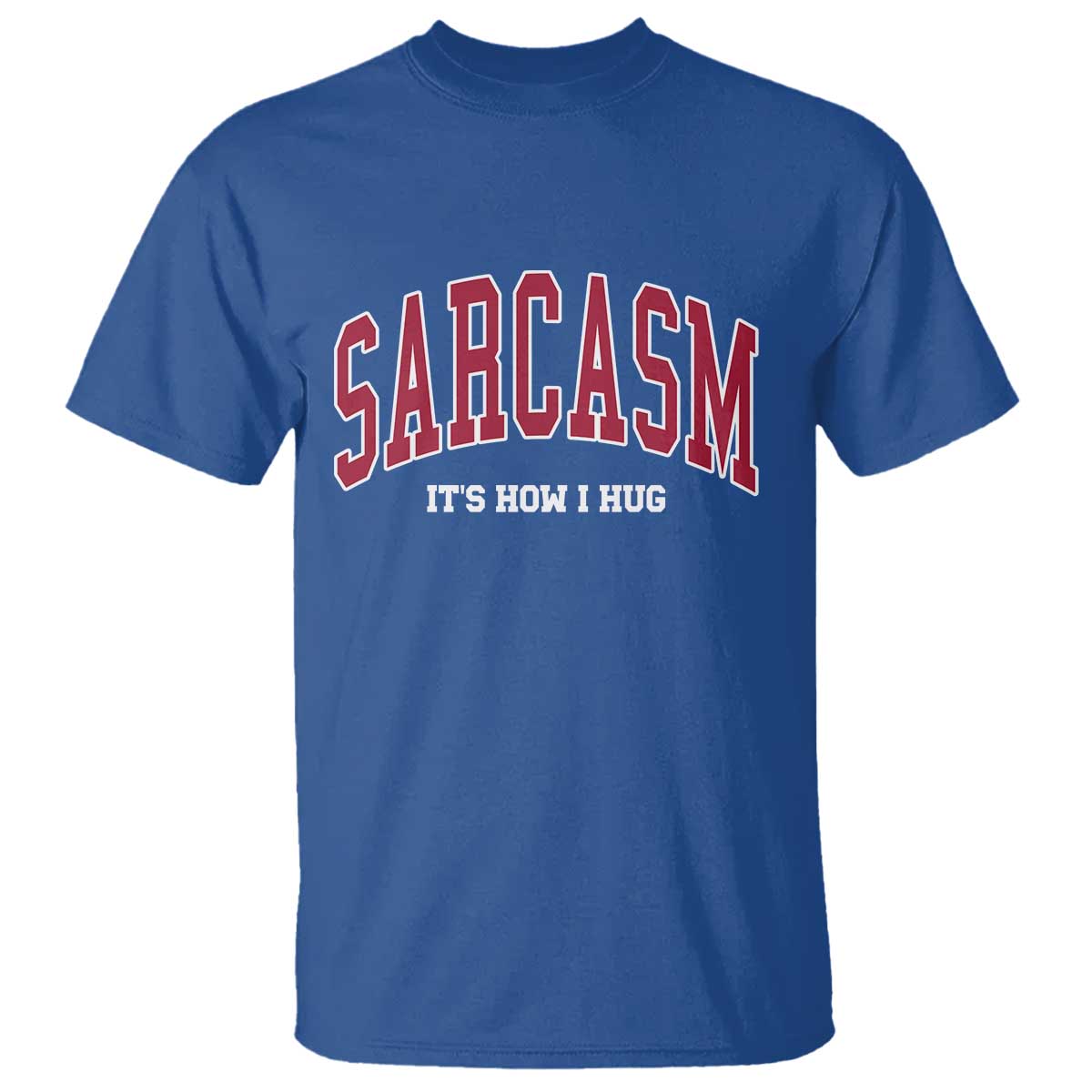 Sarcasm It's How I Hug T Shirt Funny Graphic Trendy TS10 Royal Blue Print Your Wear