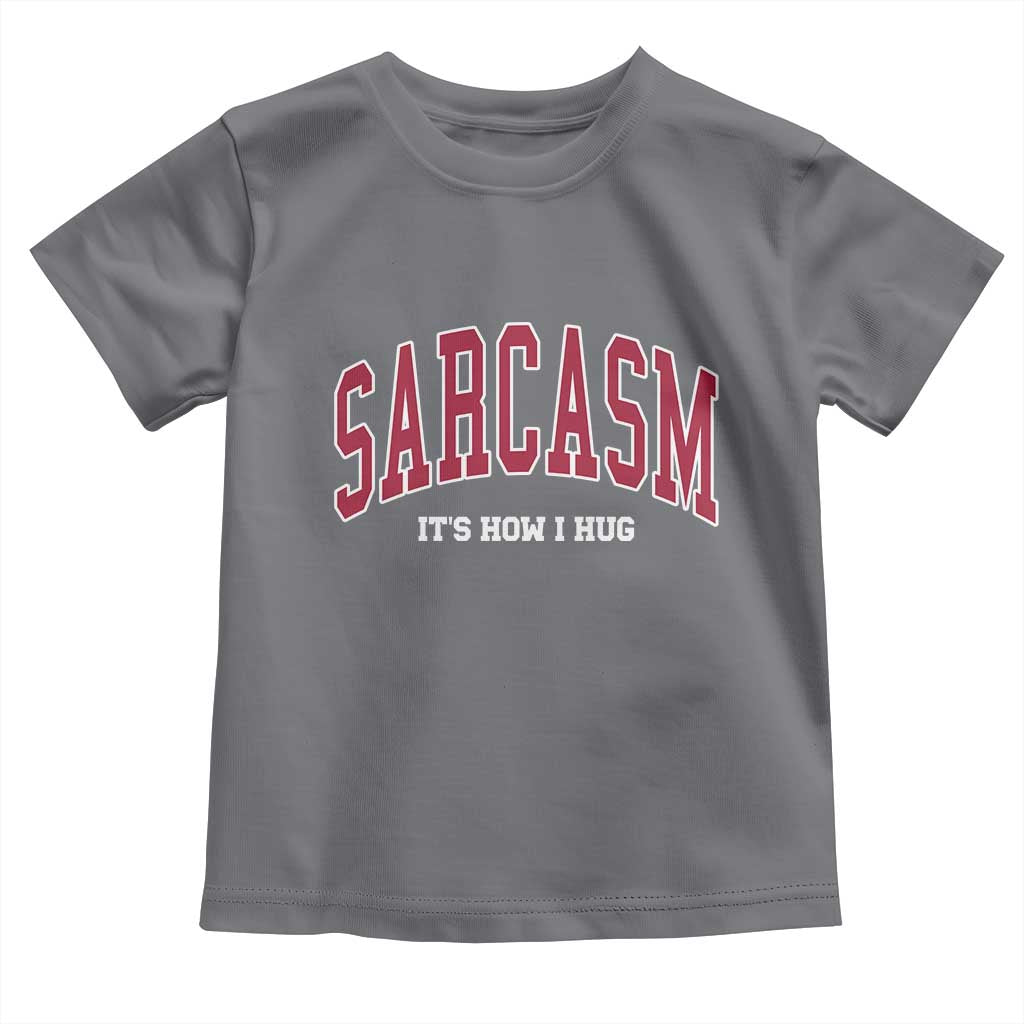 Sarcasm It's How I Hug Toddler T Shirt Funny Graphic Trendy TS10 Charcoal Print Your Wear