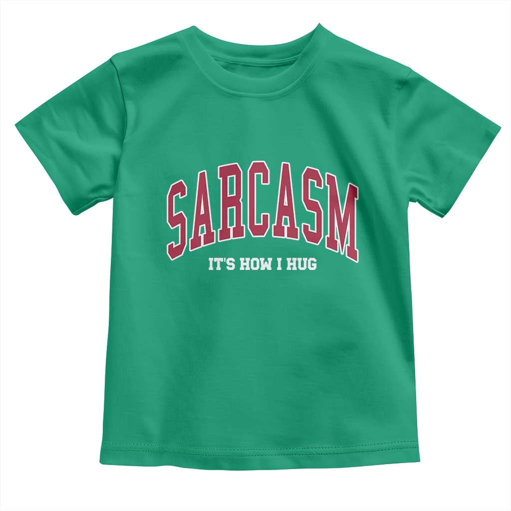 Sarcasm It's How I Hug Toddler T Shirt Funny Graphic Trendy TS10 Irish Green Print Your Wear
