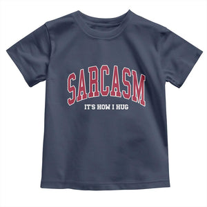 Sarcasm It's How I Hug Toddler T Shirt Funny Graphic Trendy TS10 Navy Print Your Wear