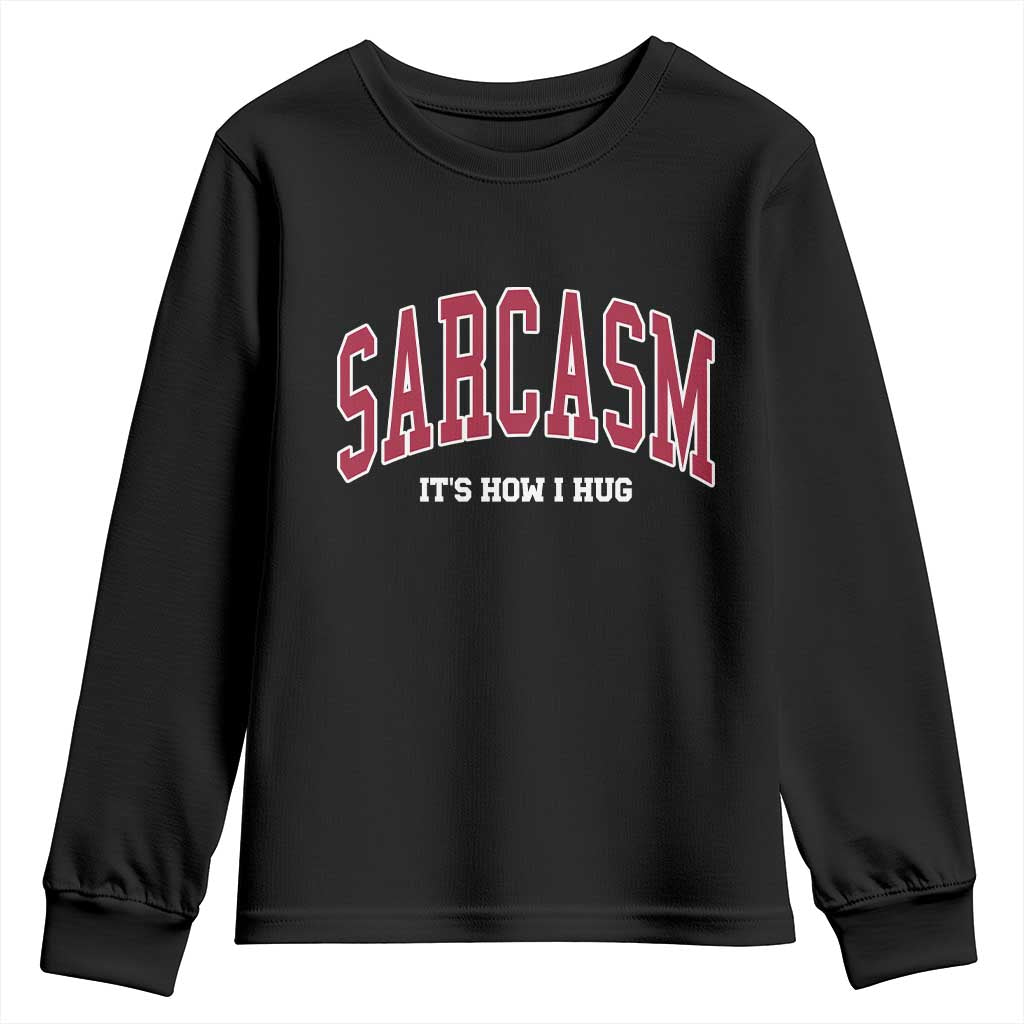 Sarcasm It's How I Hug Youth Sweatshirt Funny Graphic Trendy TS10 Black Print Your Wear