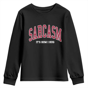 Sarcasm It's How I Hug Youth Sweatshirt Funny Graphic Trendy TS10 Black Print Your Wear