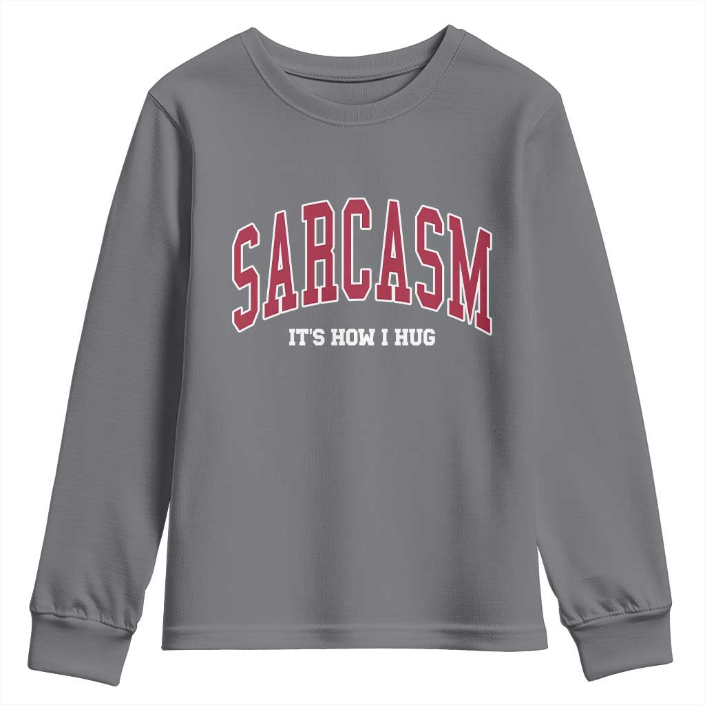 Sarcasm It's How I Hug Youth Sweatshirt Funny Graphic Trendy TS10 Charcoal Print Your Wear