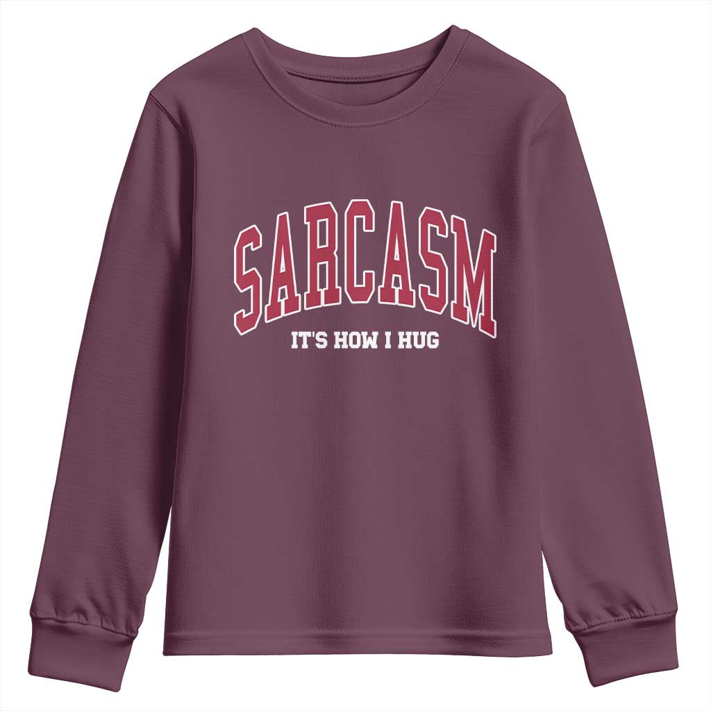 Sarcasm It's How I Hug Youth Sweatshirt Funny Graphic Trendy TS10 Maroon Print Your Wear