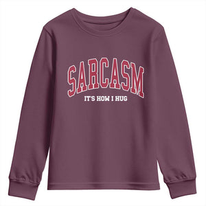 Sarcasm It's How I Hug Youth Sweatshirt Funny Graphic Trendy TS10 Maroon Print Your Wear