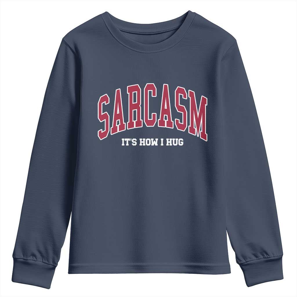 Sarcasm It's How I Hug Youth Sweatshirt Funny Graphic Trendy TS10 Navy Print Your Wear