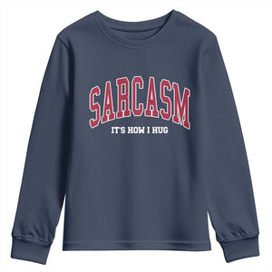 Sarcasm It's How I Hug Youth Sweatshirt Funny Graphic Trendy TS10 Navy Print Your Wear